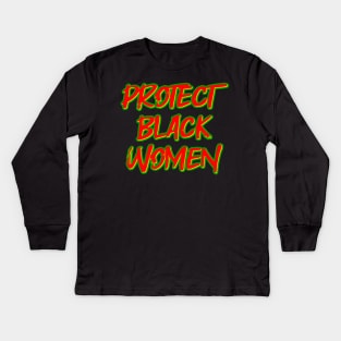 Protect Black Women Kids Long Sleeve T-Shirt